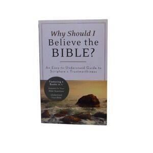 Why Should I Believe the Bible? : An Easy-To-Understand Guide to Scripture's